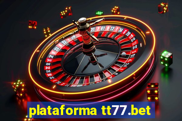 plataforma tt77.bet